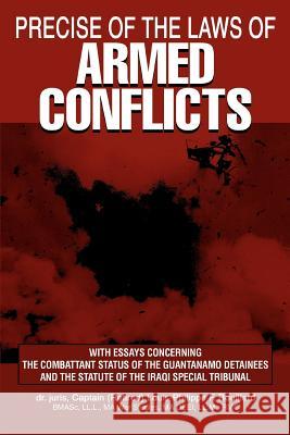 Precise of the Laws of Armed Conflicts: With Essays Concerning the Combattant Status of the Guantanamo Detainees and the Statute of the Iraqi Special Rouillard, Louis-Philippe F. 9780595333011 iUniverse - książka