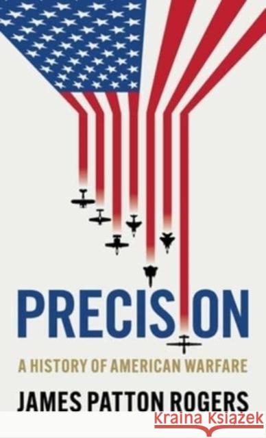 Precision: A History of American Warfare James Patto 9781526178046 Manchester University Press - książka