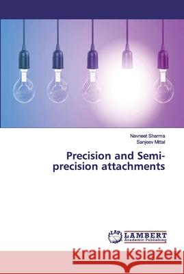 Precision and Semi- precision attachments Sharma, Navneet; Mittal, Sanjeev 9786137433072 LAP Lambert Academic Publishing - książka