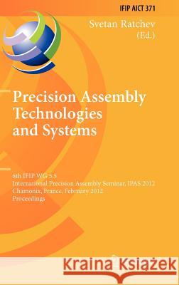 Precision Assembly Technologies and Systems: 6th Ifip Wg 5.5 International Precision Assembly Seminar, Ipas 2012, Chamonix, France, February 12-15, 20 Ratchev, Svetan 9783642281624 Springer - książka