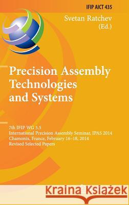 Precision Assembly Technologies and Systems: 7th Ifip Wg 5.5 International Precision Assembly Seminar, Ipas 2014, Chamonix, France, February 16-18, 20 Ratchev, Svetan 9783662455852 Springer - książka