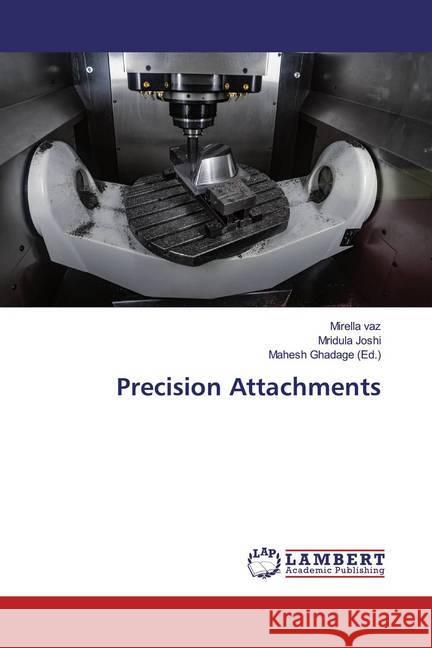 Precision Attachments vaz, Mirella; Joshi, Mridula 9783659284786 LAP Lambert Academic Publishing - książka