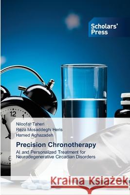 Precision Chronotherapy Taheri, Niloofar, Mosaddeghi Heris, Reza, Aghazadeh, Hamed 9786138265214 Scholars' Press - książka