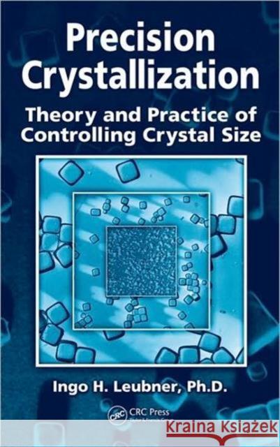 Precision Crystallization: Theory and Practice of Controlling Crystal Size Leubner, Ingo 9781439806746 CRC Press - książka