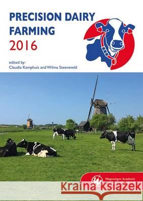 Precision Dairy Farming: 2016 Claudia Kamphuis Wilma Steeneveld  9789086862832 Wageningen Academic Publishers - książka