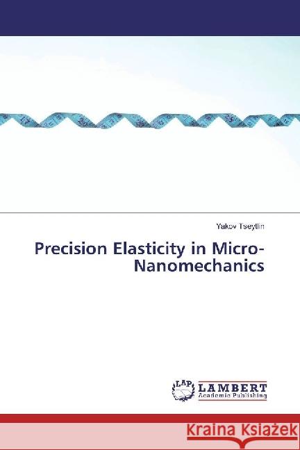 Precision Elasticity in Micro-Nanomechanics Tseytlin, Yakov 9783330005891 LAP Lambert Academic Publishing - książka