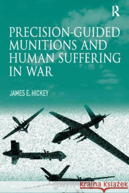Precision-Guided Munitions and Human Suffering in War James E. Hickey 9781138115699 Taylor and Francis - książka