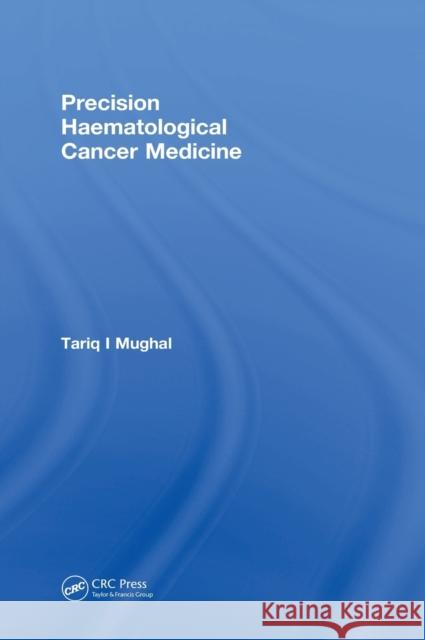 Precision Haematological Cancer Medicine Tariq Mughal 9781138348424 CRC Press - książka