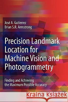 Precision Landmark Location for Machine Vision and Photogrammetry: Finding and Achieving the Maximum Possible Accuracy Gutierrez, José a. 9781849966740 Springer - książka
