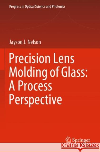 Precision Lens Molding of Glass: A Process Perspective Jayson J. Nelson 9789811542404 Springer - książka