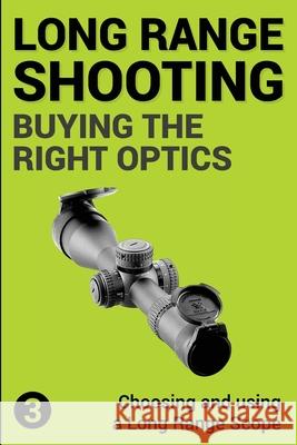 Precision Long Range Shooting And Hunting: Choosing and using a Long Range Rifle Scope Gillespie-Brown, Jon 9781719550697 Createspace Independent Publishing Platform - książka