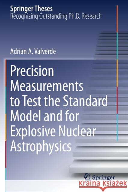 Precision Measurements to Test the Standard Model and for Explosive Nuclear Astrophysics Adrian A. Valverde 9783030307806 Springer - książka