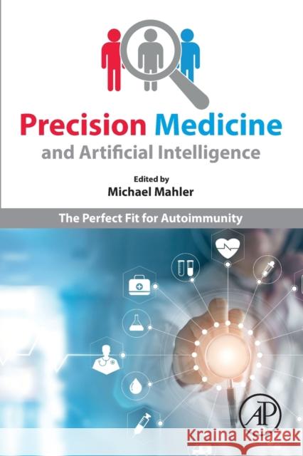Precision Medicine and Artificial Intelligence: The Perfect Fit for Autoimmunity Mahler, Michael 9780128202395 Academic Press - książka