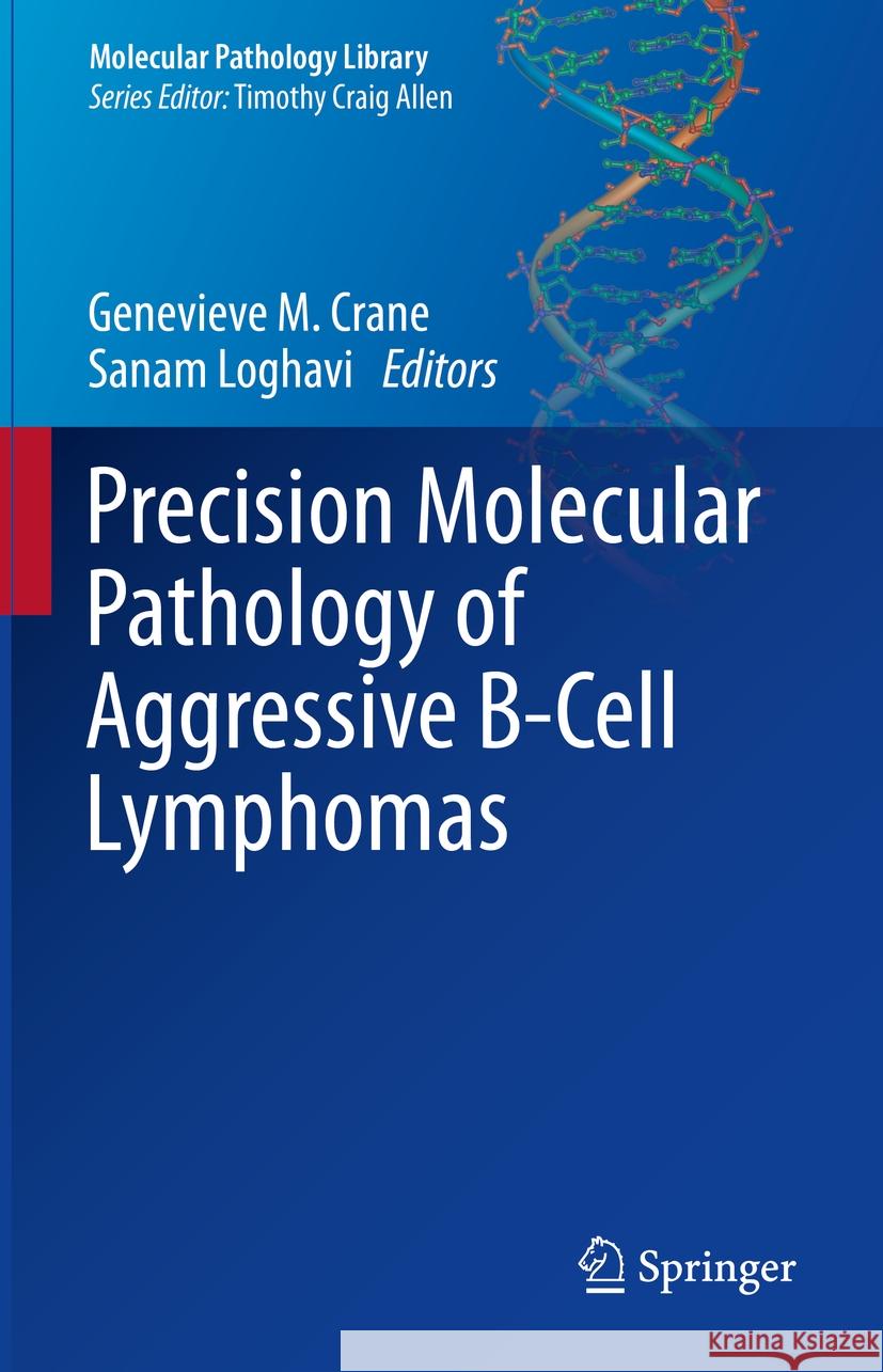 Precision Molecular Pathology of Aggressive B-Cell Lymphomas Genevieve M. Crane Sanam Loghavi 9783031468414 Springer - książka