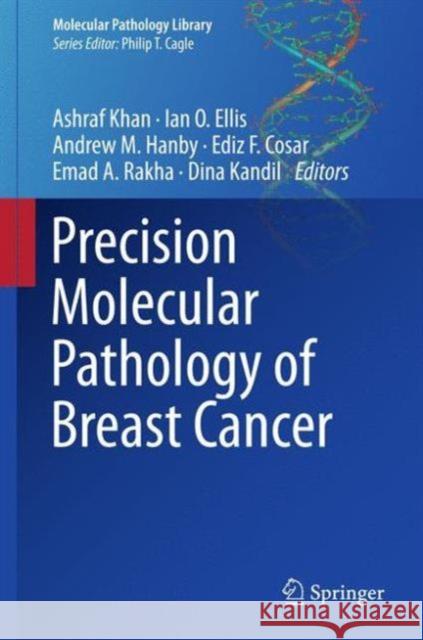 Precision Molecular Pathology of Breast Cancer Ashraf Khan Ian O. Ellis Andrew M. Hanby 9781493928859 Springer - książka