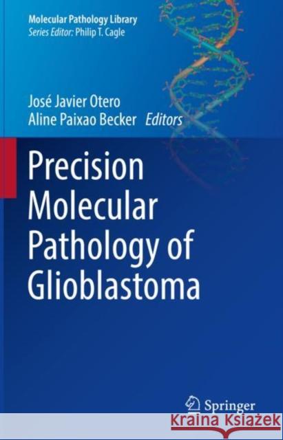 Precision Molecular Pathology of Glioblastoma Jos Otero Aline Becker 9783030691691 Springer - książka