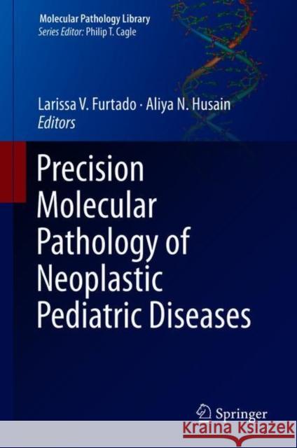 Precision Molecular Pathology of Neoplastic Pediatric Diseases Larissa V. Furtado Aliya N. Husain 9783319896250 Springer - książka