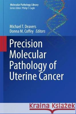 Precision Molecular Pathology of Uterine Cancer Michael T. Deavers Donna M. Coffey 9783319579832 Springer - książka