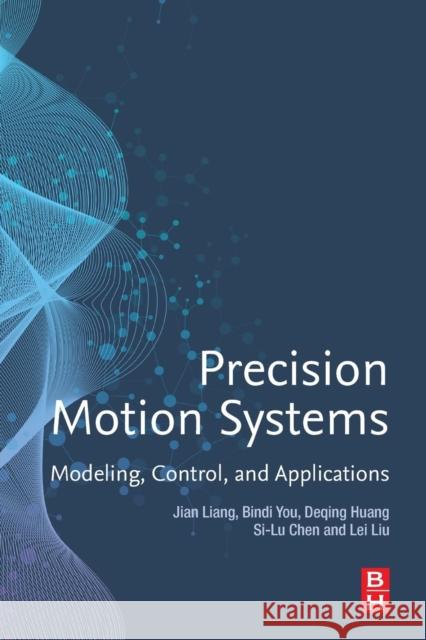 Precision Motion Systems: Modeling, Control, and Applications Lei Liu Jian Liang Bindi You 9780128186015 Butterworth-Heinemann - książka