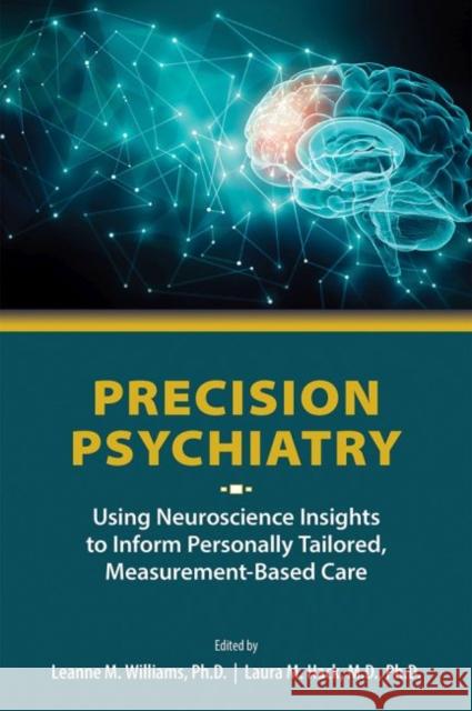 Precision Psychiatry: Using Neuroscience Insights to Inform Personally Tailored, Measurement-Based Care Leanne M. Williams Laura M. Hack 9781615371587 American Psychiatric Association Publishing - książka