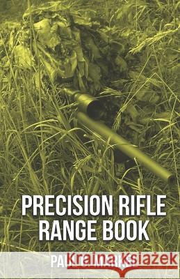 Precision Rifle Range Book Paul G Markel   9798817174595 Independently Published - książka