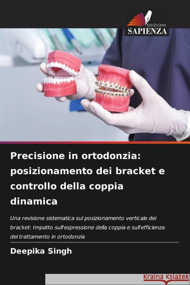 Precisione in ortodonzia: posizionamento dei bracket e controllo della coppia dinamica Deepika Singh 9786208146092 Edizioni Sapienza - książka