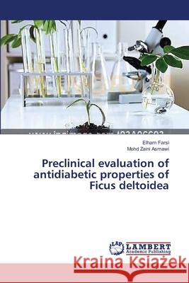 Preclinical evaluation of antidiabetic properties of Ficus deltoidea Farsi Elham                              Asmawi Mohd Zaini 9783659545115 LAP Lambert Academic Publishing - książka