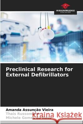 Preclinical Research for External Defibrillators Assunção Vieira, Amanda, Russomano, Thais, Gomes da Rosa, Michele 9786200747013 Our Knowledge Publishing - książka