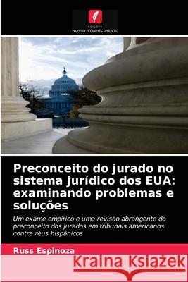 Preconceito do jurado no sistema jurídico dos EUA: examinando problemas e soluções Russ Espinoza 9786203219203 Edicoes Nosso Conhecimento - książka