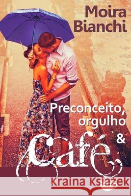 Preconceito, Orgulho & Cafe: Orgulho e Preconceito as avessas Moira Bianchi 9781514855065 Createspace Independent Publishing Platform - książka