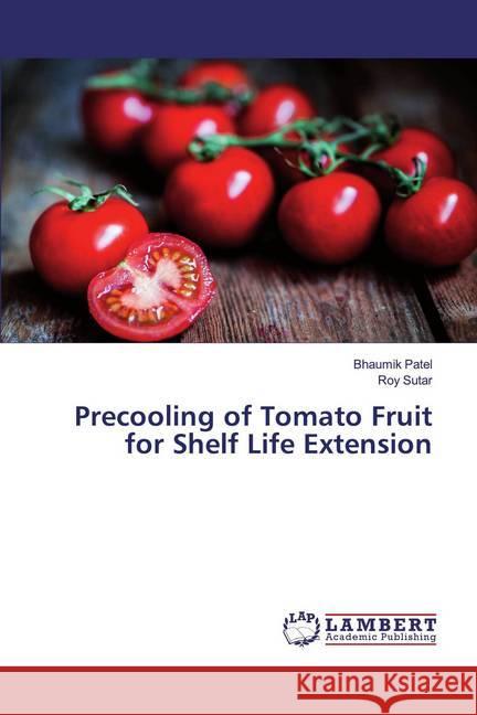 Precooling of Tomato Fruit for Shelf Life Extension Patel, Bhaumik; Sutar, Roy 9786139997084 LAP Lambert Academic Publishing - książka