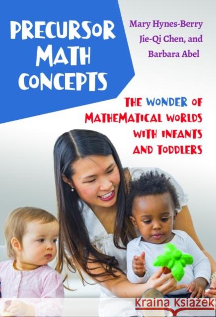Precursor Math Concepts: The Wonder of Mathematical Worlds with Infants and Toddlers Mary Hynes-Berry Jie-Qi Chen Barbara Abel 9780807766125 Teachers College Press - książka