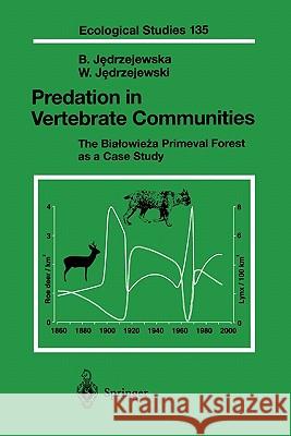 Predation in Vertebrate Communities: The Bialowieza Primeval Forest as a Case Study Bogumila Jedrzejewska, Wlodzimierz Jedrzejewski 9783642083846 Springer-Verlag Berlin and Heidelberg GmbH &  - książka