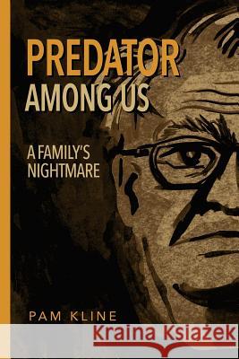 Predator Among Us: A Family's Nightmare Pam Kline 9781515233190 Createspace - książka
