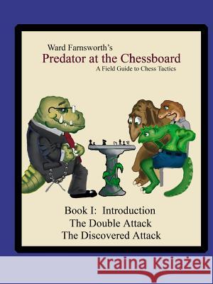 Predator at the Chessboard: A Field Guide to Chess Tactics (Book I) Ward Farnsworth 9781430308003 Lulu.com - książka