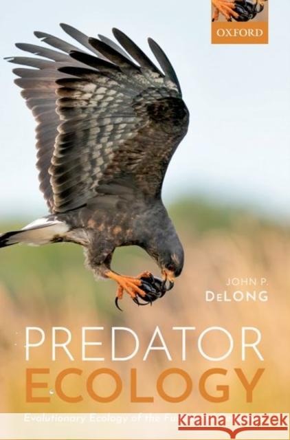 Predator Ecology: Evolutionary Ecology of the Functional Response John P. DeLong 9780192895516 Oxford University Press, USA - książka