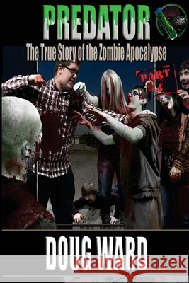 Predator; The True Story of the Zombie Apocalypse Part 4 MR Doug Ward MR Jd Reed 9781533311795 Createspace Independent Publishing Platform - książka