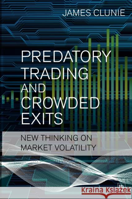 Predatory Trading and Crowded Exits: New Thinking on Market Volatility James Clunie 9781906659059  - książka