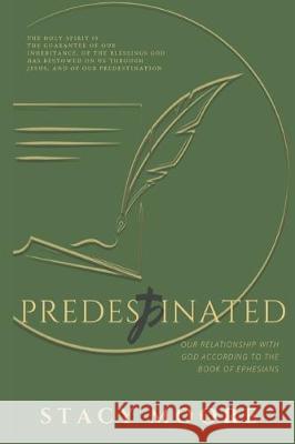 Predestinated: Our Relationship with God According to the Book of Ephesians Stacy E. Moore 9781695863255 Independently Published - książka