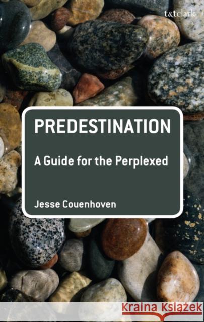 Predestination: A Guide for the Perplexed Jesse Couenhoven 9780567054715 Bloomsbury Publishing PLC - książka