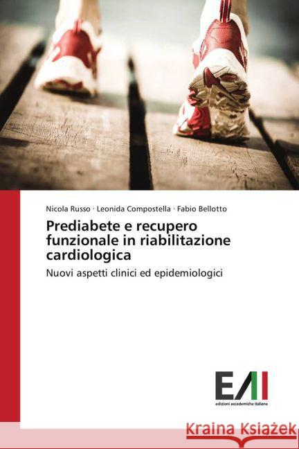 Prediabete e recupero funzionale in riabilitazione cardiologica : Nuovi aspetti clinici ed epidemiologici Russo, Nicola; Compostella, Leonida; Bellotto, Fabio 9783639778847 Edizioni Accademiche Italiane - książka