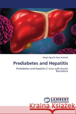 Prediabetes and Hepatitis Islas-Andrade, Sergio Agustín 9786202800082 LAP Lambert Academic Publishing - książka