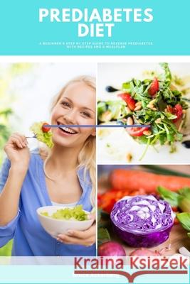 Prediabetes Diet: A Beginner's Step by Step Guide to Reverse Prediabetes With Recipes and a Meal Plan Bruce Ackerberg 9781686387579 Independently Published - książka