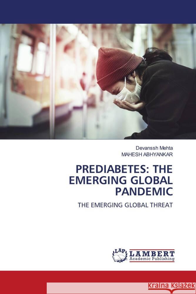 PREDIABETES: THE EMERGING GLOBAL PANDEMIC Mehta, Devanssh, ABHYANKAR, MAHESH 9786203927061 LAP Lambert Academic Publishing - książka