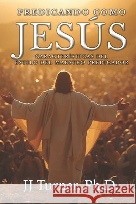 Predicando como Jesús Publisher, La Palabra, Medina, Rogelio, Turner, J. J. 9798246874578 Independently Published - książka