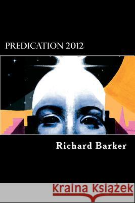 Predication 2012: Part 1 Richard Barker, Bobby Grindrod, Vivienne DuBourdieu, Harry Grindrod 9780957193307 Amitamore Management Ltd - książka