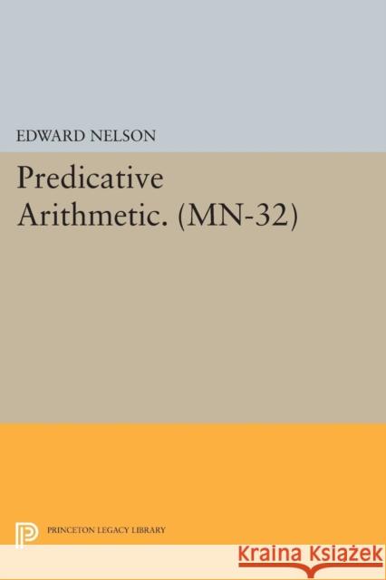 Predicative Arithmetic. (Mn-32) Nelson,  9780691610290 John Wiley & Sons - książka