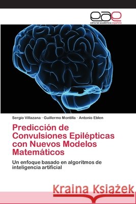 Predicción de Convulsiones Epilépticas con Nuevos Modelos Matemáticos Villazana, Sergio 9786202121767 Editorial Académica Española - książka