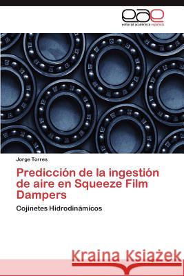 Predicción de la ingestión de aire en Squeeze Film Dampers Torres Jorge 9783846574775 Editorial Acad Mica Espa Ola - książka