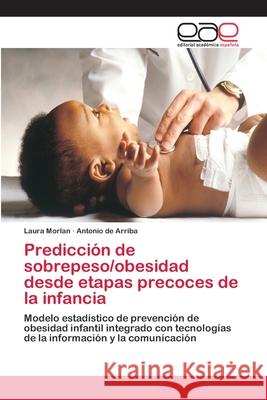 Predicción de sobrepeso/obesidad desde etapas precoces de la infancia Morlan, Laura 9786202152242 Editorial Académica Española - książka